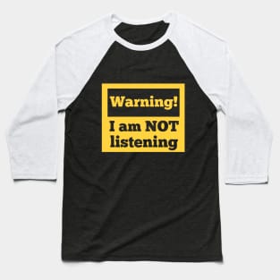 Warning! I am not listening Baseball T-Shirt